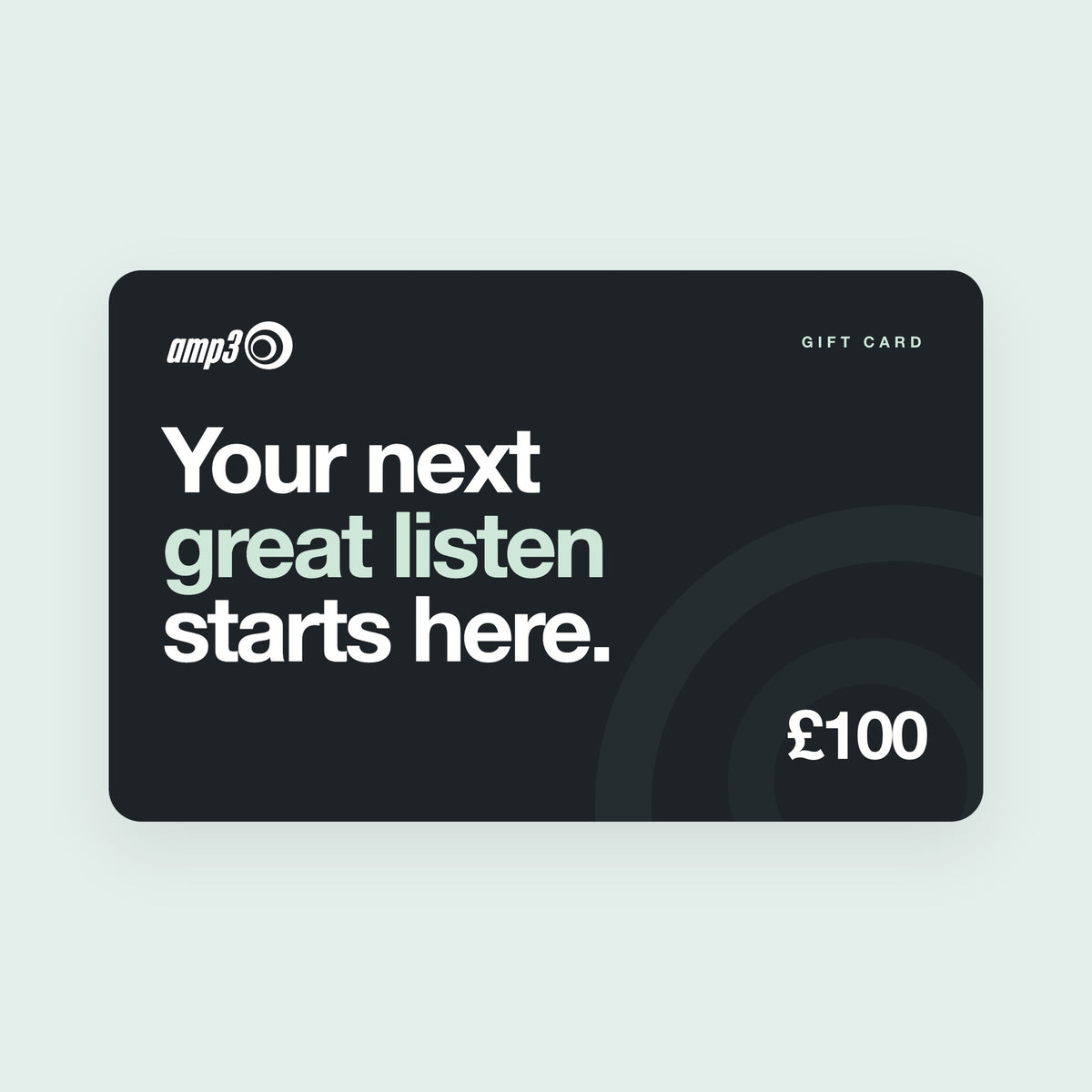 amp3 gift card for £100: Your next great listen starts here, in large white and mint type on charcoal