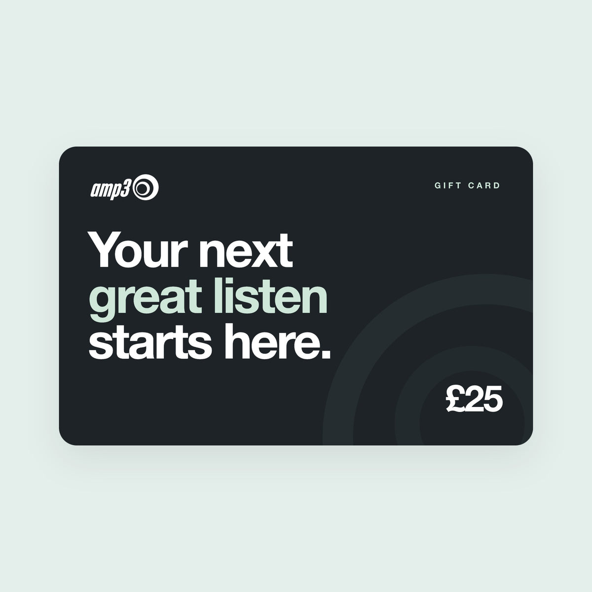 amp3 gift card for £25: Your next great listen starts here, in large white and mint type on charcoal
