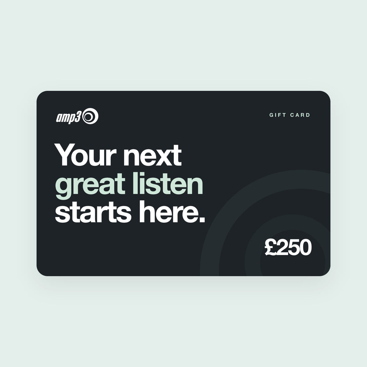 amp3 gift card for £250: Your next great listen starts here, in large white and mint type on charcoal