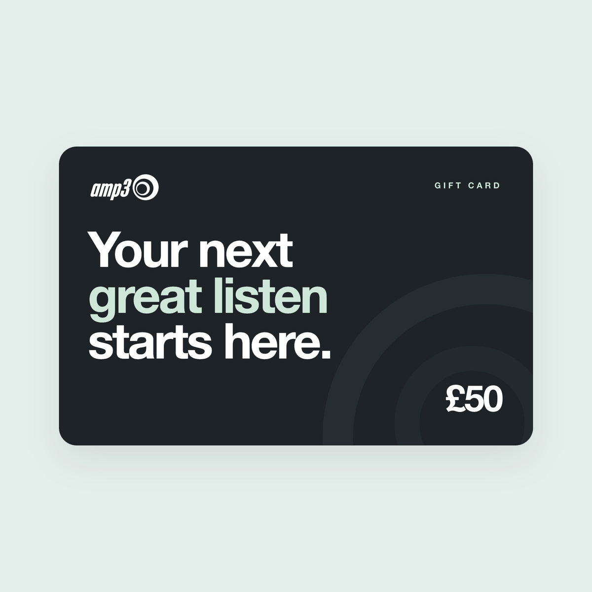 amp3 gift card for £50: Your next great listen starts here, in large white and mint type on charcoal