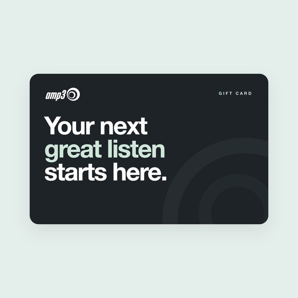amp3 gift card: Your next great listen starts here, in large white and mint type on charcoal